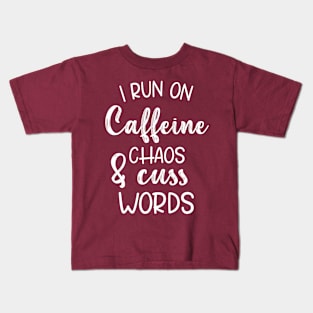 I Run On Caffeine Chaos And Cuss Words - Mother Gifts Kids T-Shirt